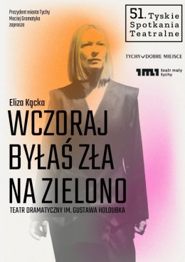 "Wczoraj byłaś zła na zielono" - spektakl mistrzowski / 51. Tyskie Spotkania Teatralne